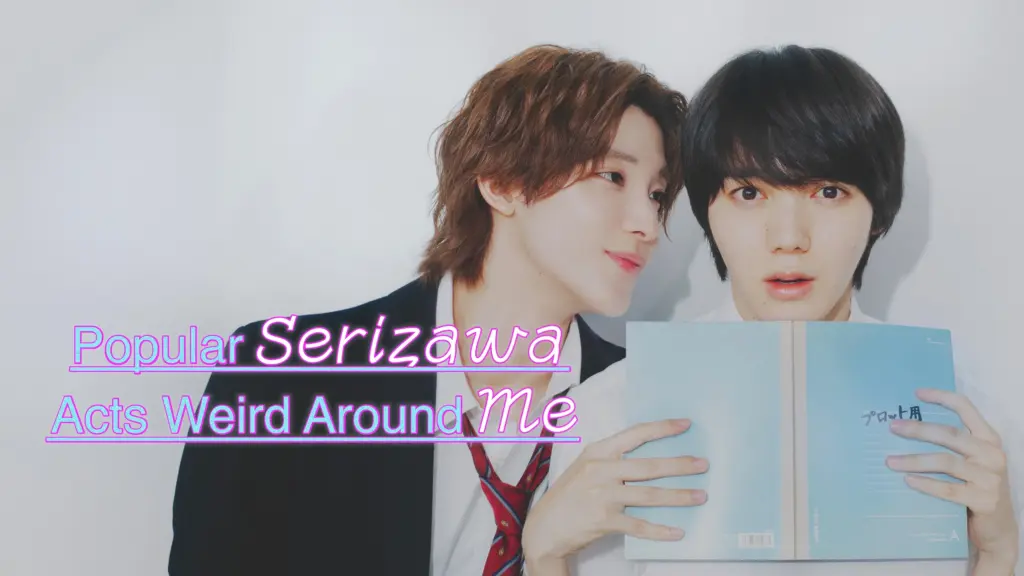 Popular Serizawa Acts Weird Around Me